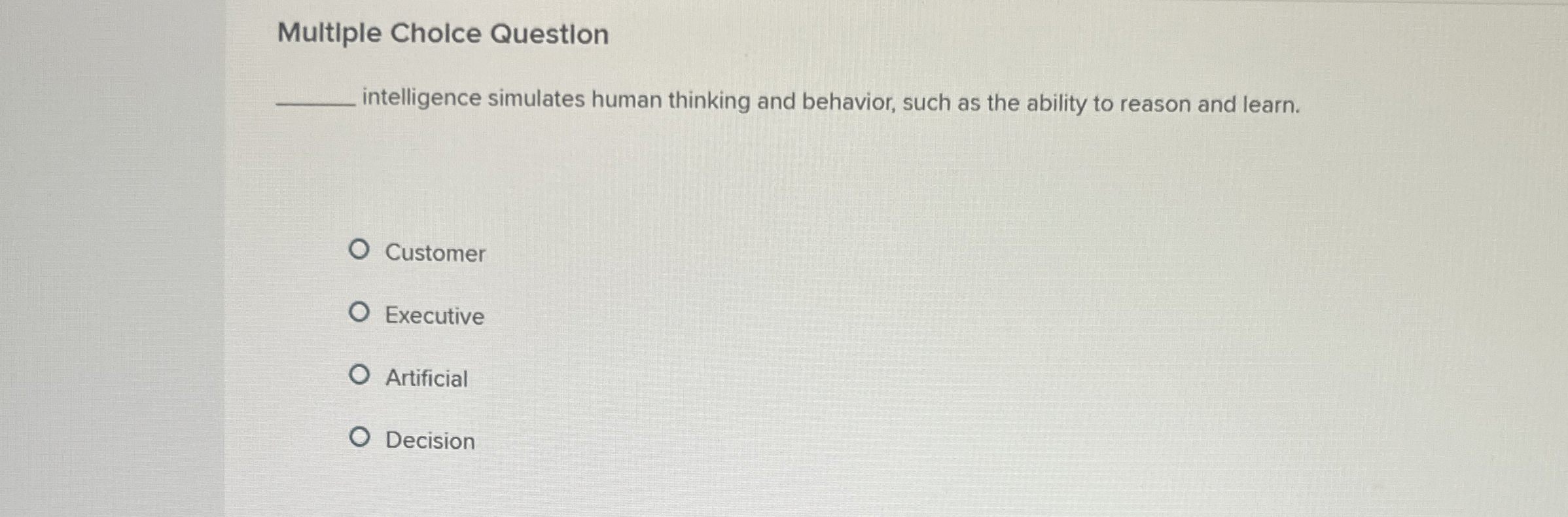  Multiple Cholce Questlon intelligence simulates human thinking and behavior, such as