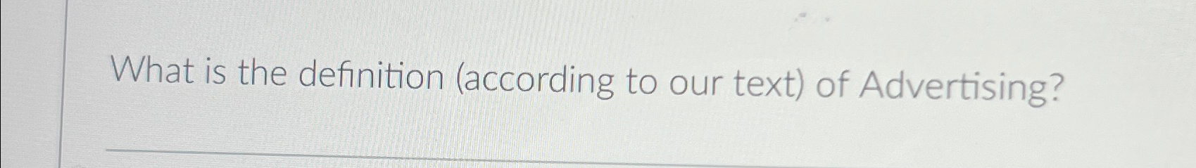  What is the definition (according to our text) of Advertising? 