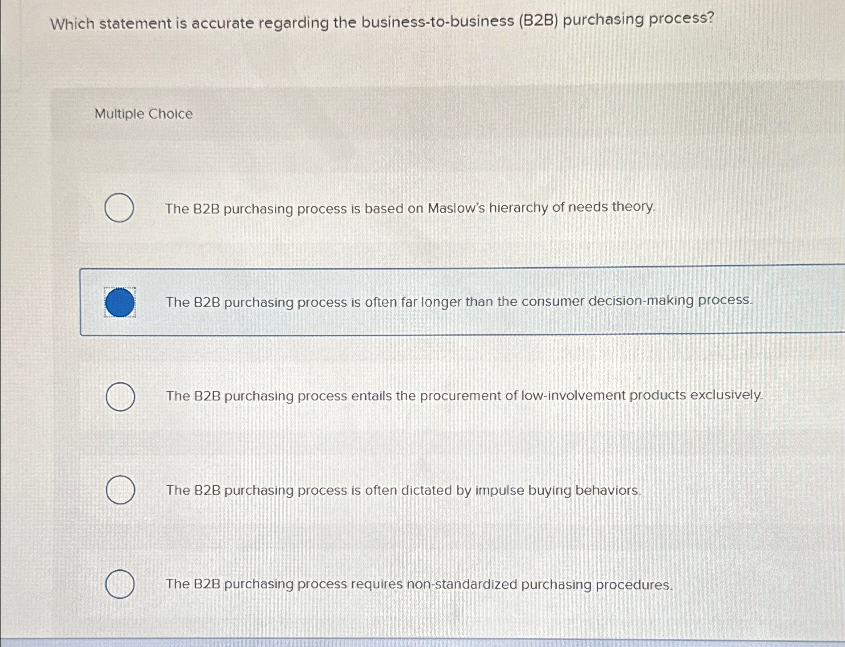  Which statement is accurate regarding the business-to-business (B2B) purchasing process? Multiple