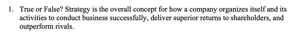  1. True or False? Strategy is the overall concept for how