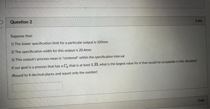  Suppose that: 1) The lower specification limit for a particular output