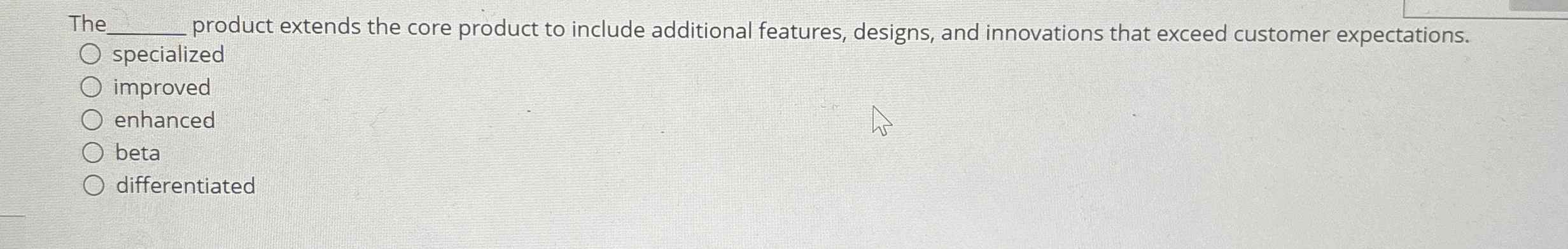  The product extends the core product to include additional features, designs,