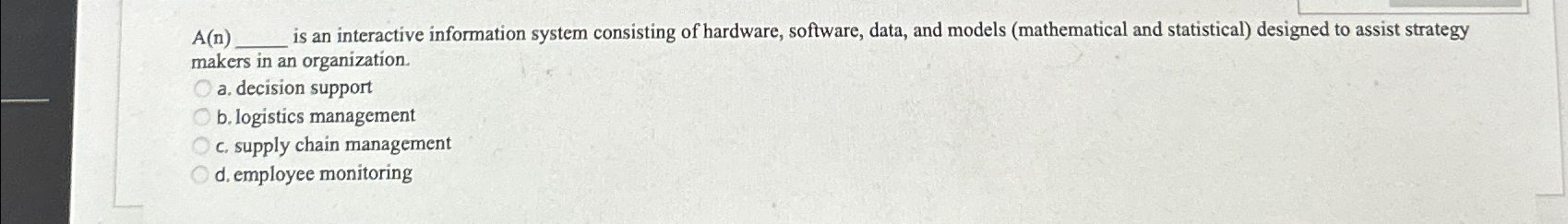  A(n) is an interactive information system consisting of hardware, software, data,