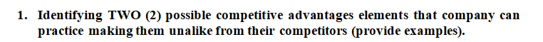  Identifying TWO (2) possible competitive advantages elements that company can practice
