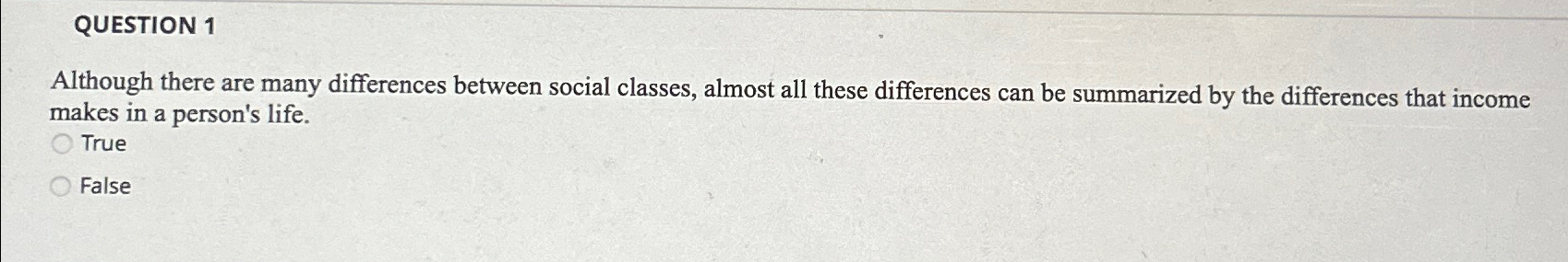  QUESTION 1 Although there are many differences between social classes, almost