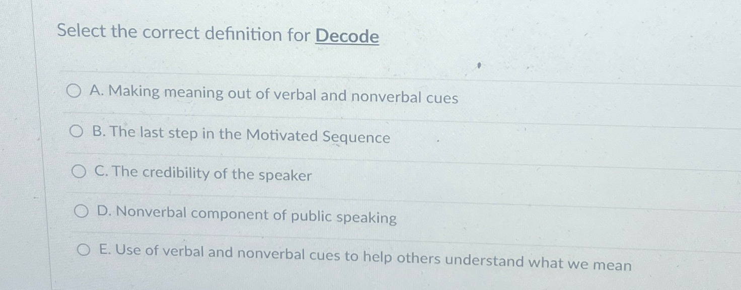  Select the correct definition for Decode A. Making meaning out of