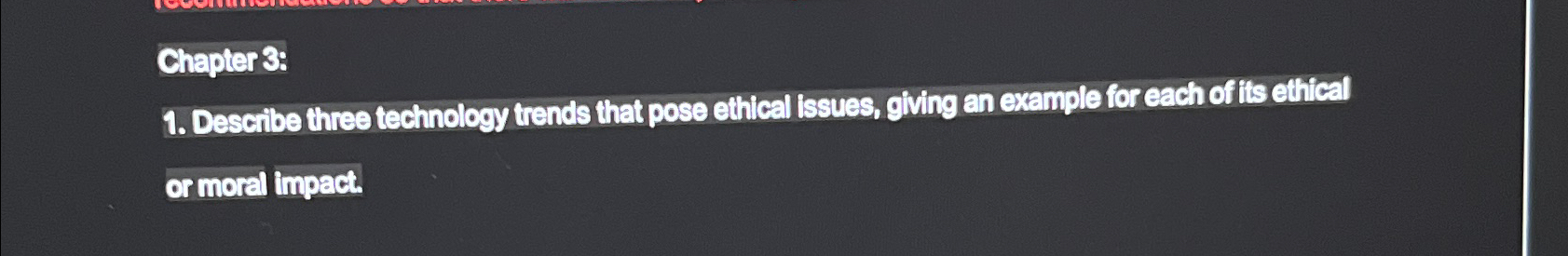  Chapter 3: Describe three technology trends that pose ethical issues, giving