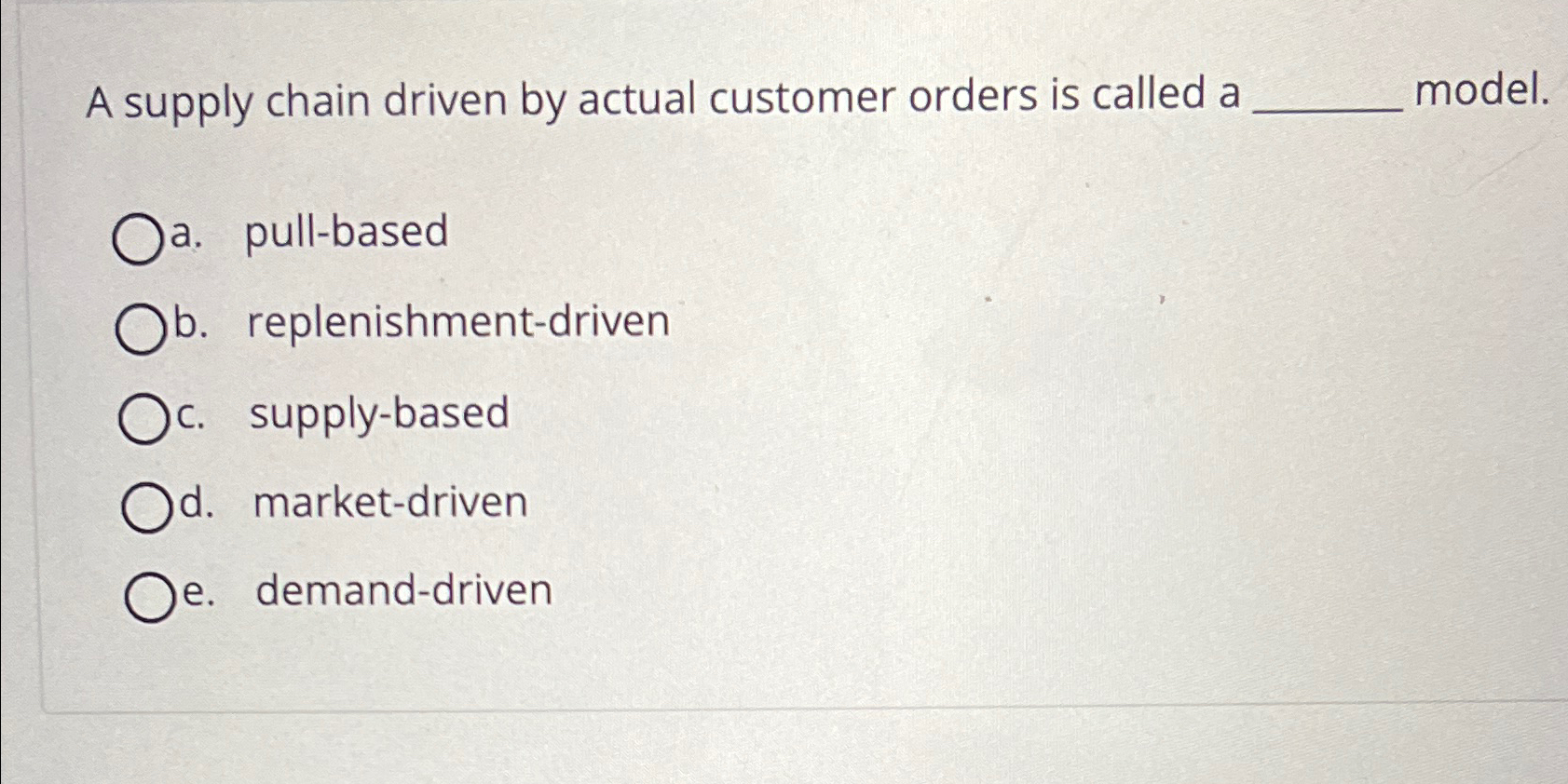  A supply chain driven by actual customer orders is called a