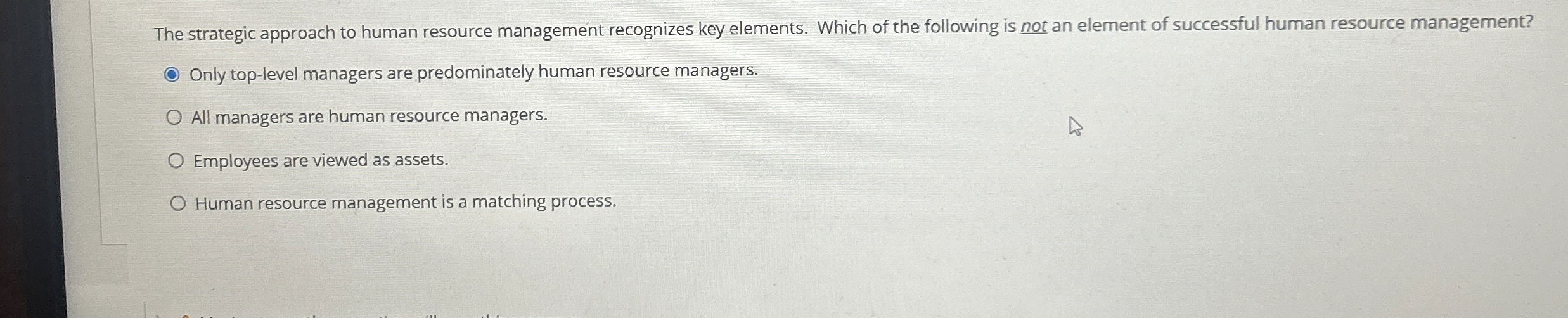  The strategic approach to human resource management recognizes key elements. Which