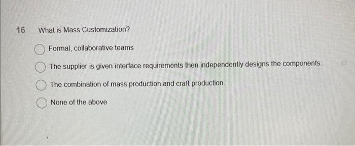 16 16 What is Mass Customization? Formal, collaborative teams The supplier is