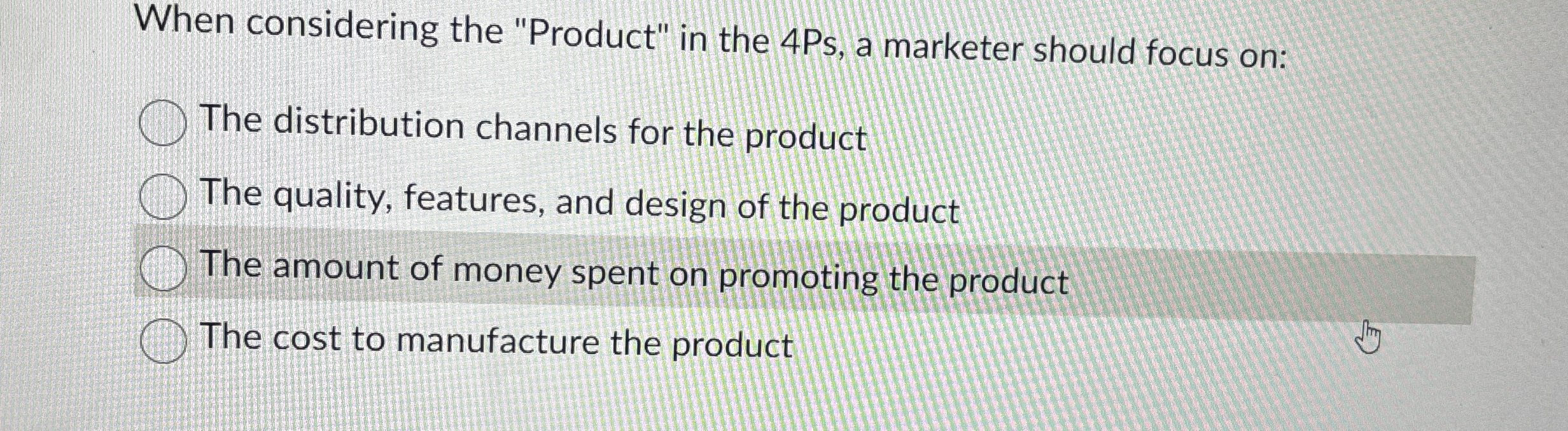 When considering the "Product" in the 4Ps, a marketer should focus