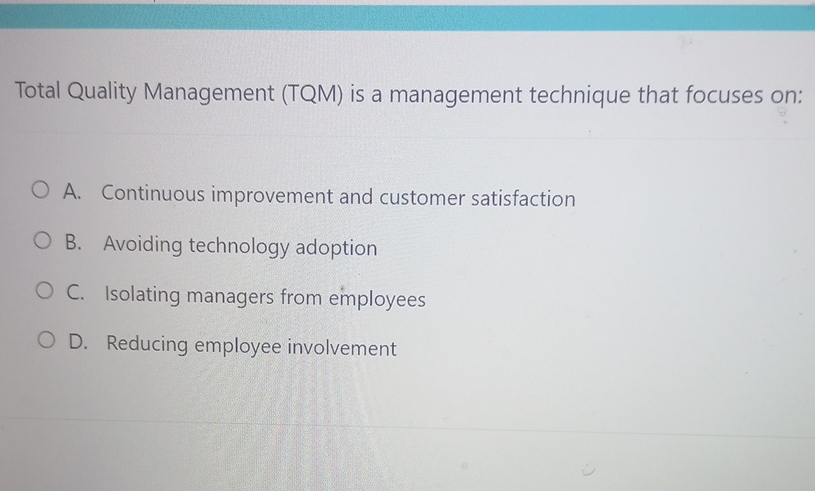  Total Quality Management (TQM) is a management technique that focuses on: