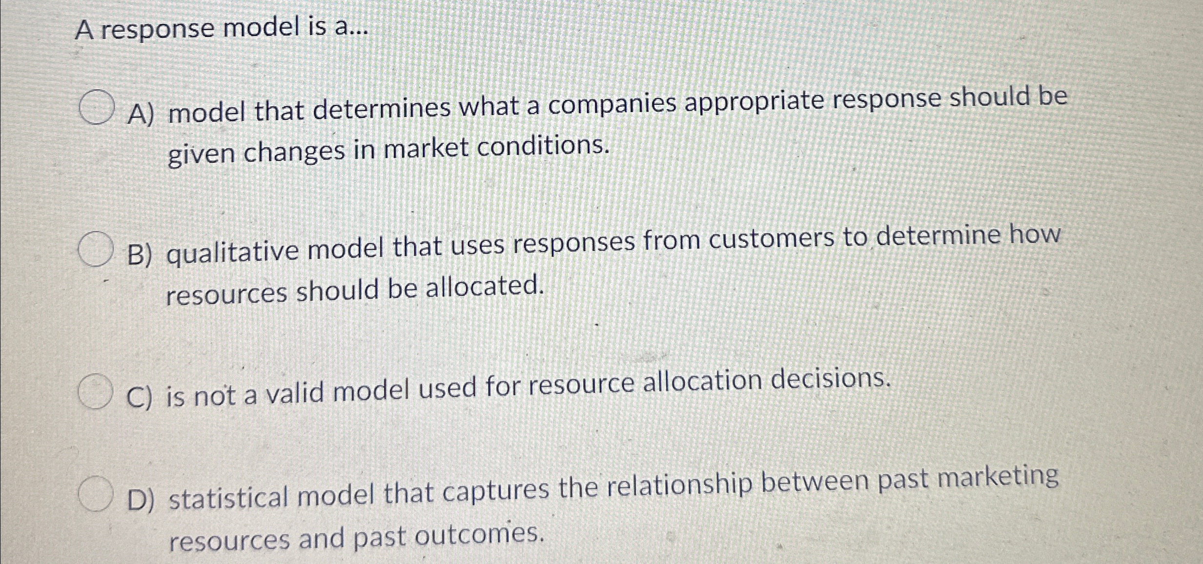  A response model is a... A) model that determines what a