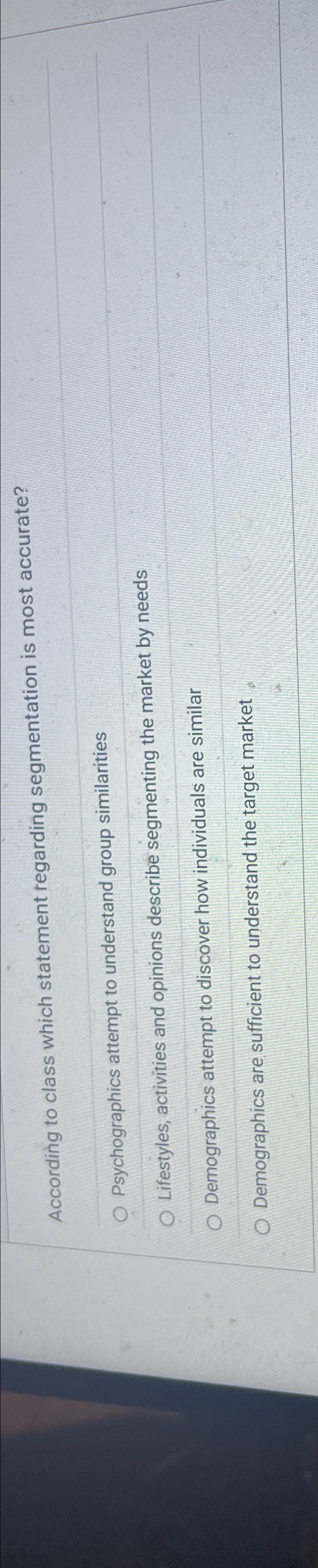  According to class which statement regarding segmentation is most accurate? Psychographics