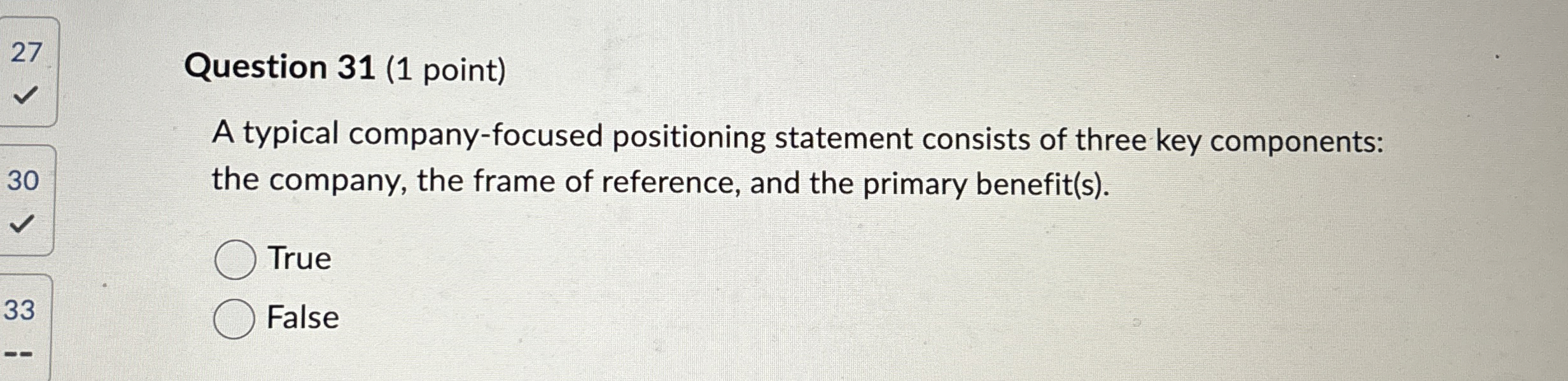  Question 31(1 point) A typical company-focused positioning statement consists of three