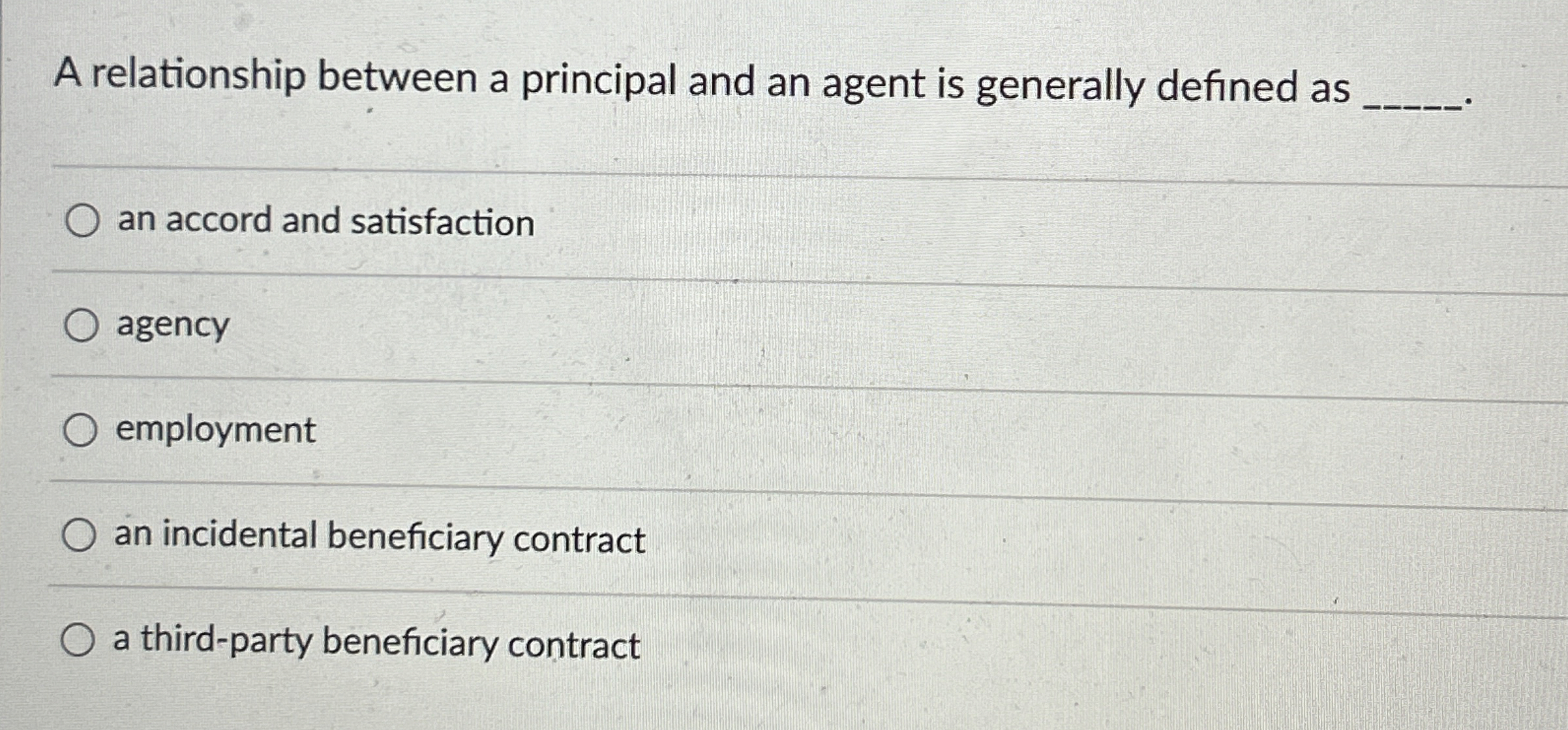  A relationship between a principal and an agent is generally defined
