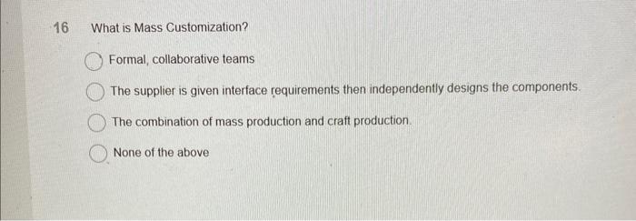 16 What is Mass Customization? Formal, collaborative teams The supplier is given