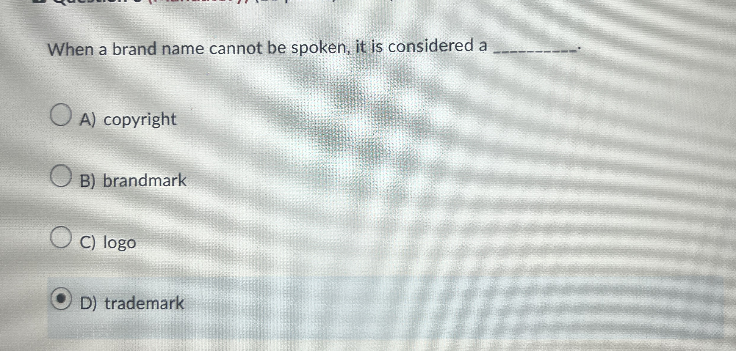  When a brand name cannot be spoken, it is considered a