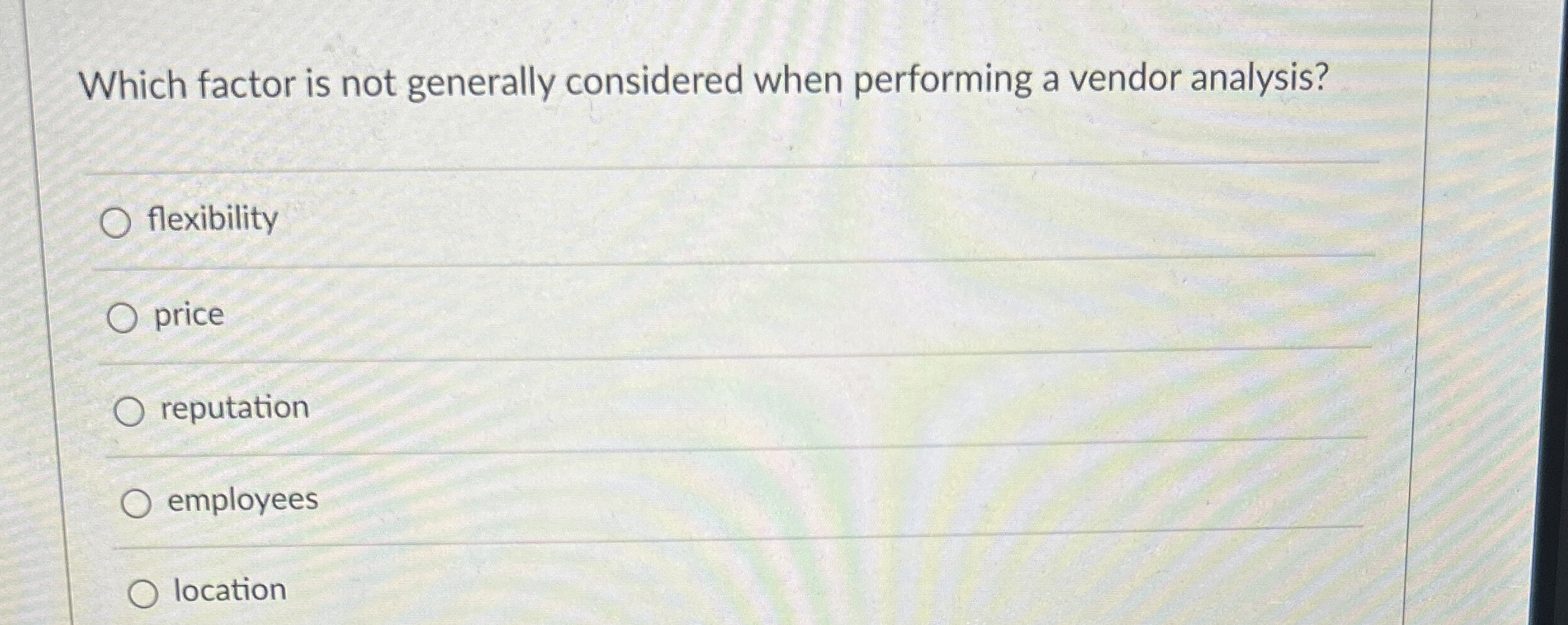  Which factor is not generally considered when performing a vendor analysis?