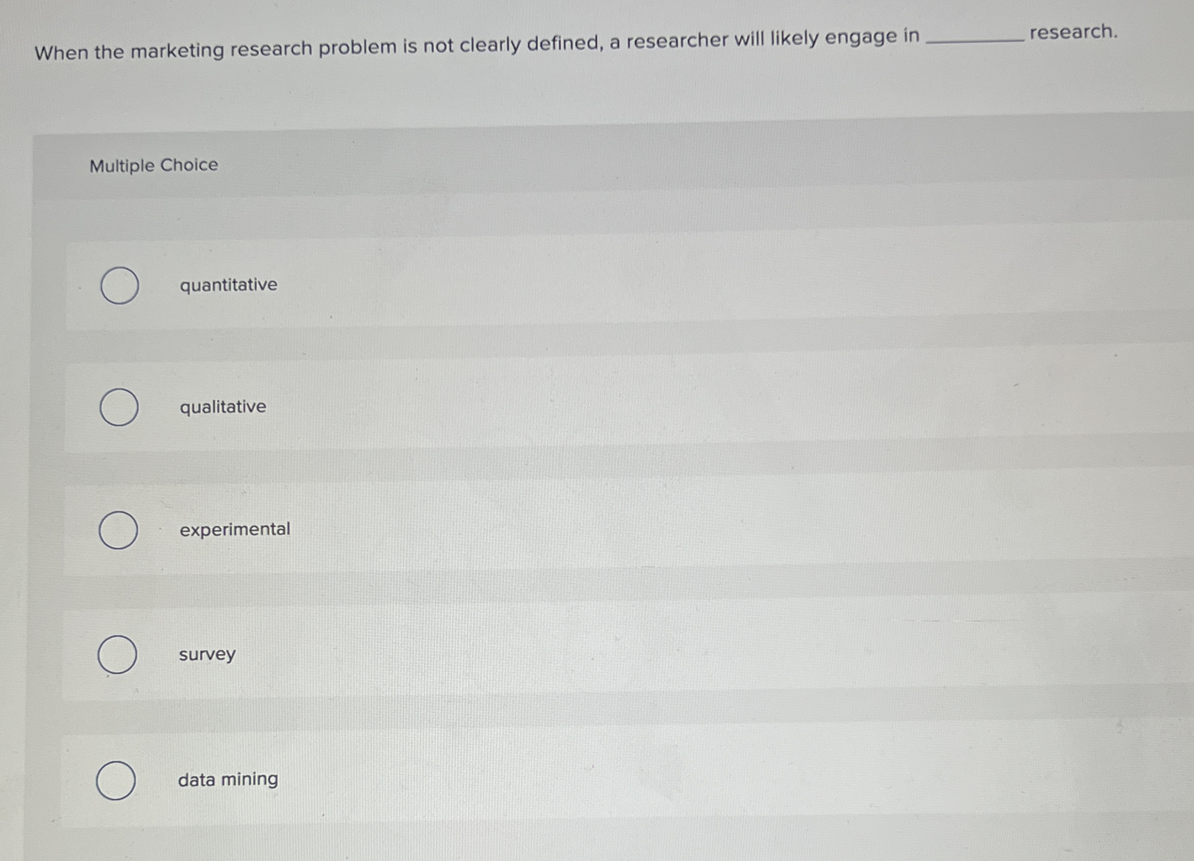  When the marketing research problem is not clearly defined, a researcher