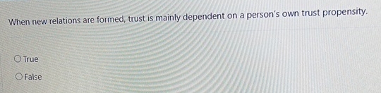  When new relations are formed, trust is mainly dependent on a