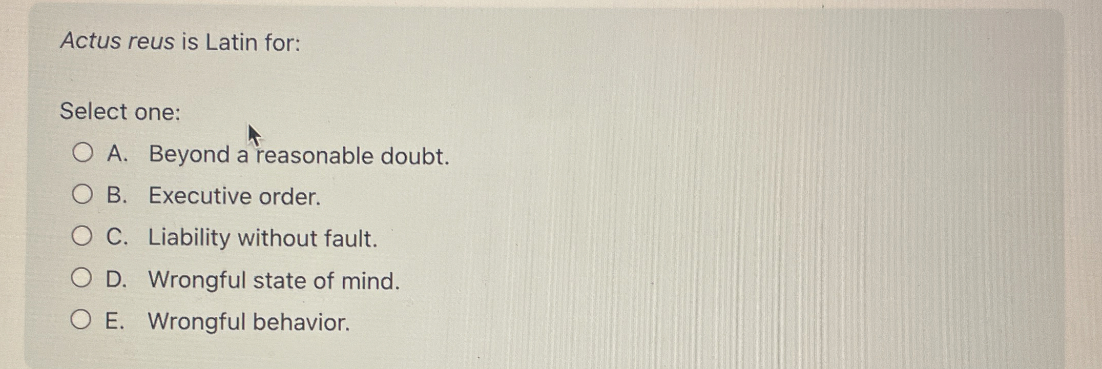  Actus reus is Latin for: Select one: A. Beyond a reasonable