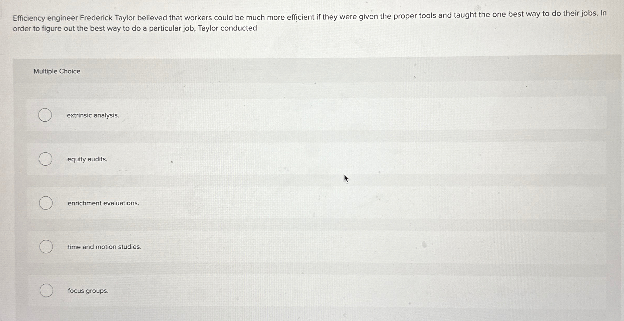  Efficiency engineer Frederick Taylor believed that workers could be much more