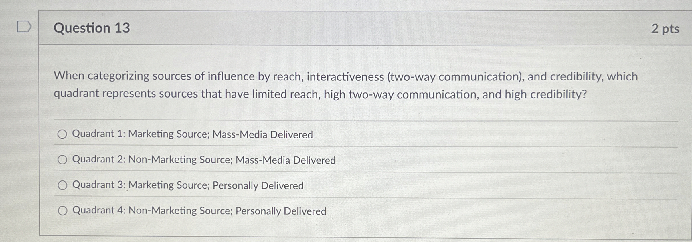  Question 13 2 pts When categorizing sources of influence by reach,