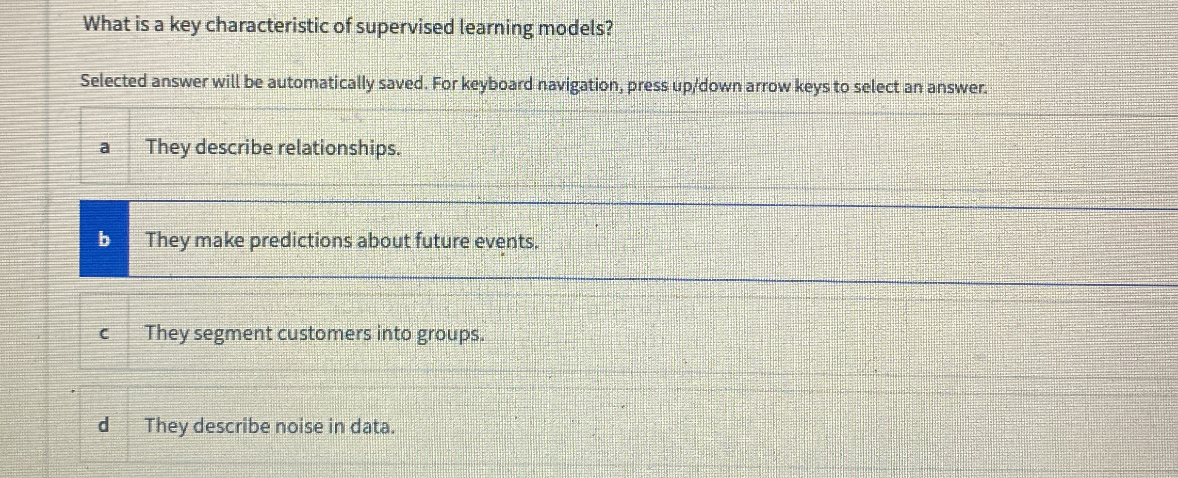 What is a key characteristic of supervised learning models? Selected answer