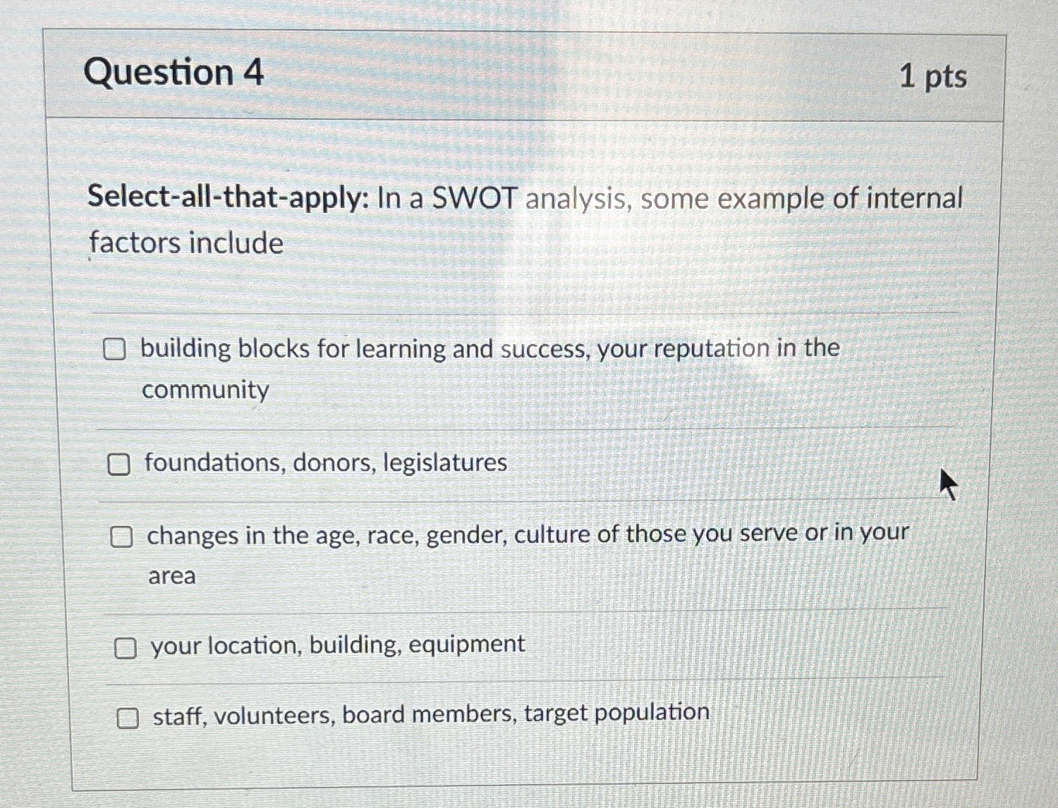  Question 4 1 pts Select-all-that-apply: In a SWOT analysis, some example