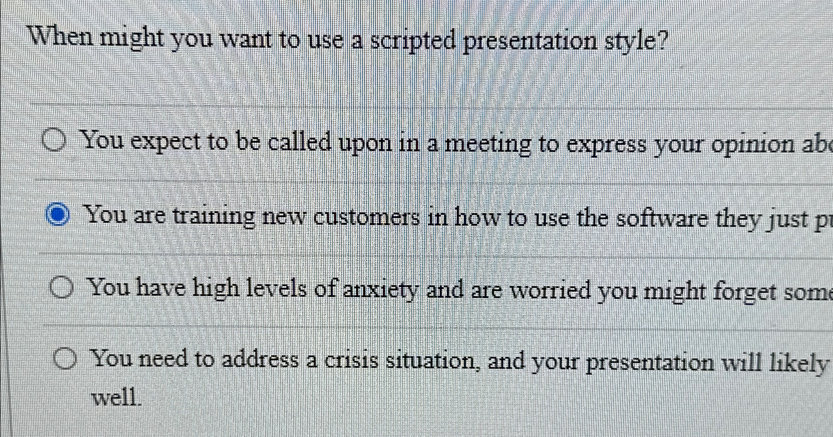  When might you want to use a scripted presentation style? You