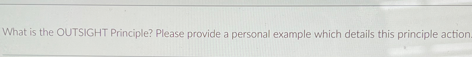  What is the OUTSIGHT Principle? Please provide a personal example which