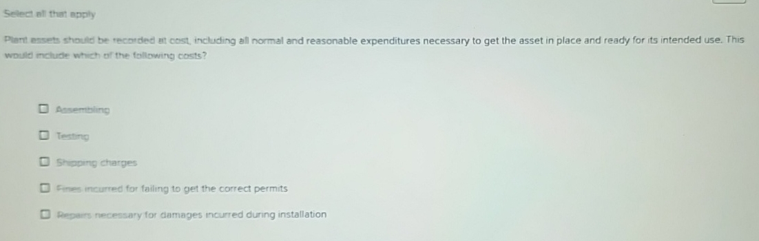  Select all that apply Plant exsets should be recorded ait cost,