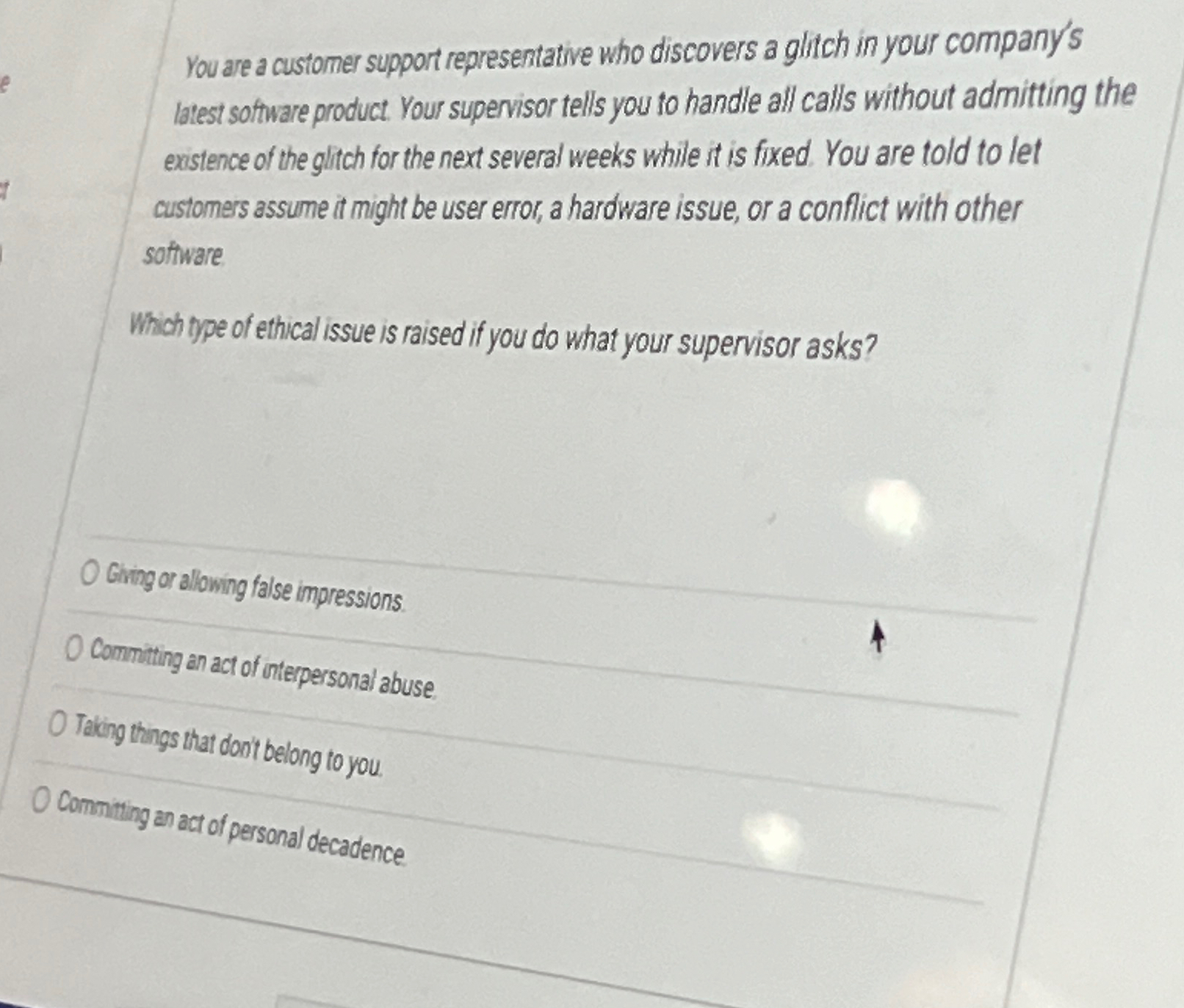  You are a customer support representative who discovers a glitch in