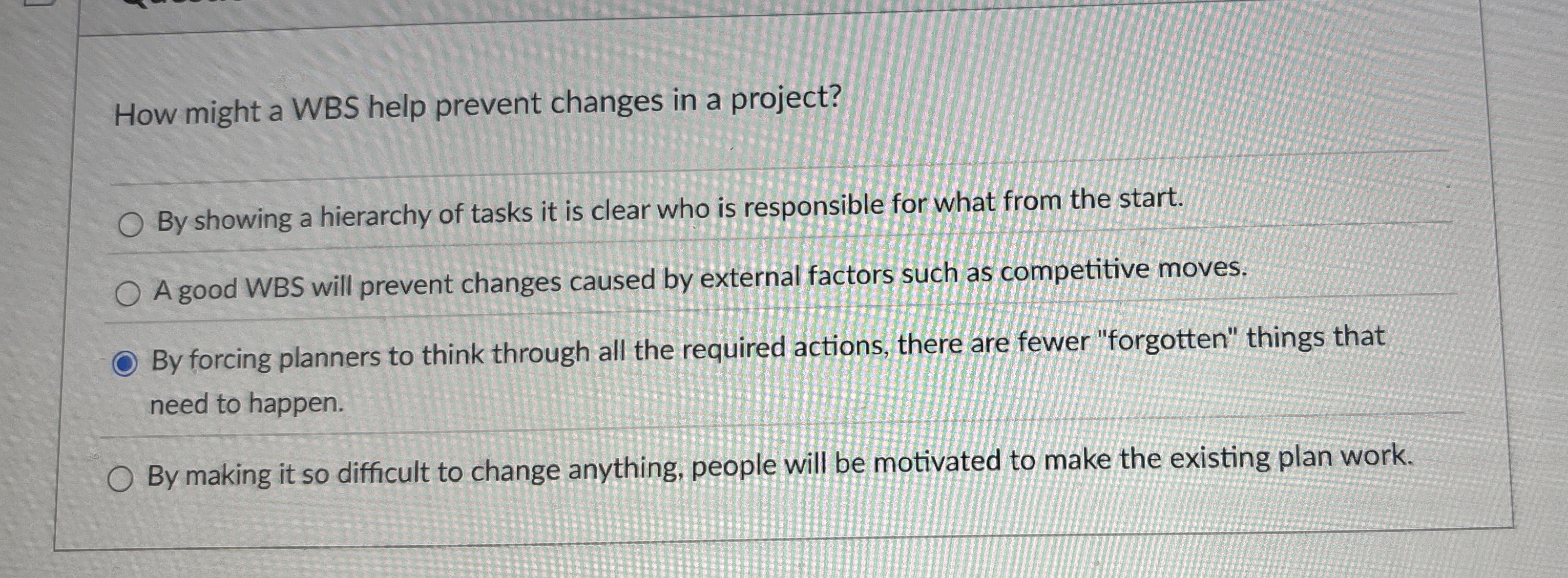  How might a WBS help prevent changes in a project? By