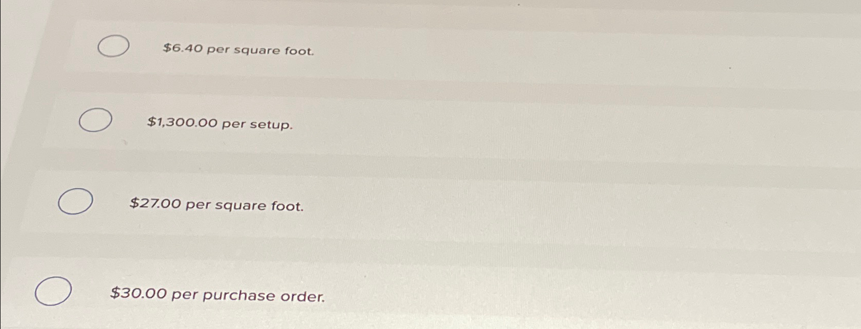  $6.40 per square foot. $1,300.00 per setup. $27.00 per square foot.