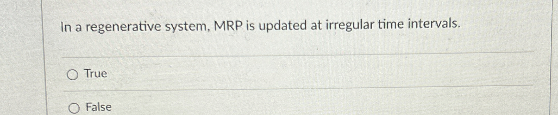  In a regenerative system, MRP is updated at irregular time intervals.