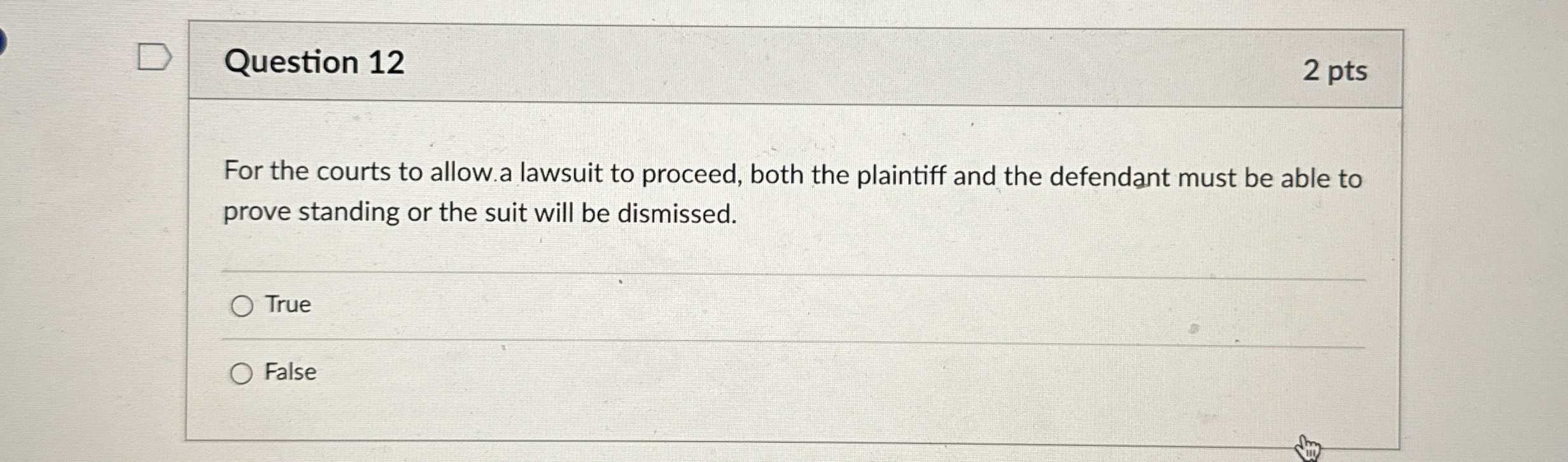  Question 12 2 pts For the courts to allow a lawsuit