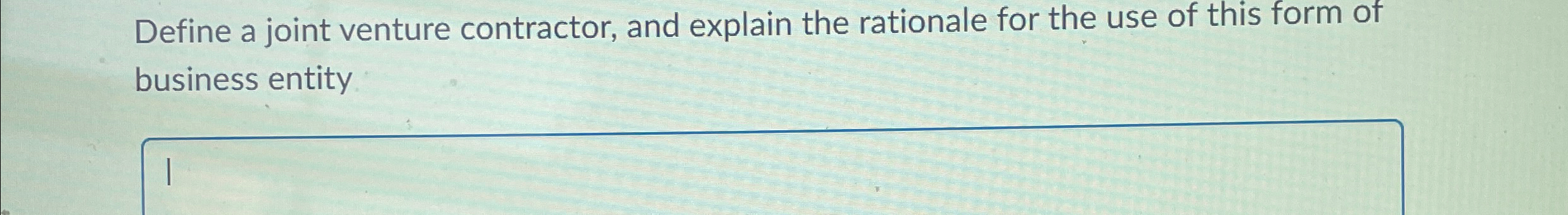 Define a joint venture contractor, and explain the rationale for the