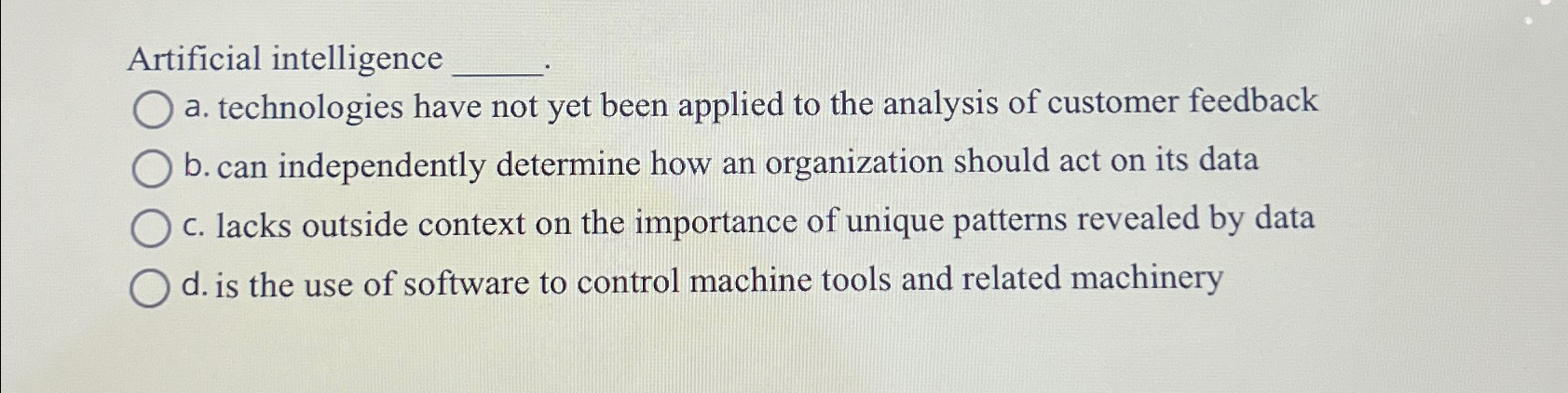  Artificial intelligence a. technologies have not yet been applied to the