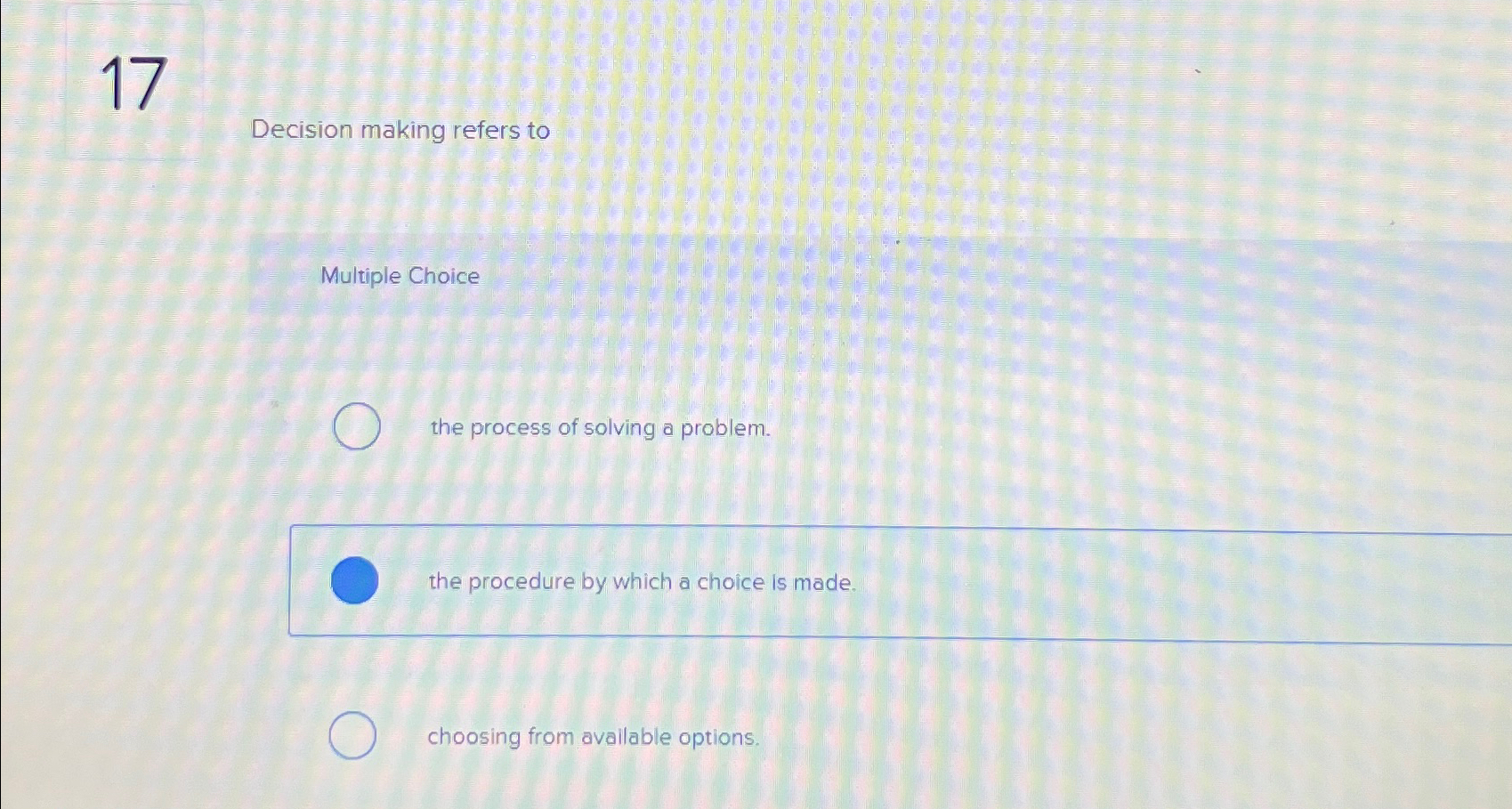  Decision making refers to Multiple Choice the process of solving a