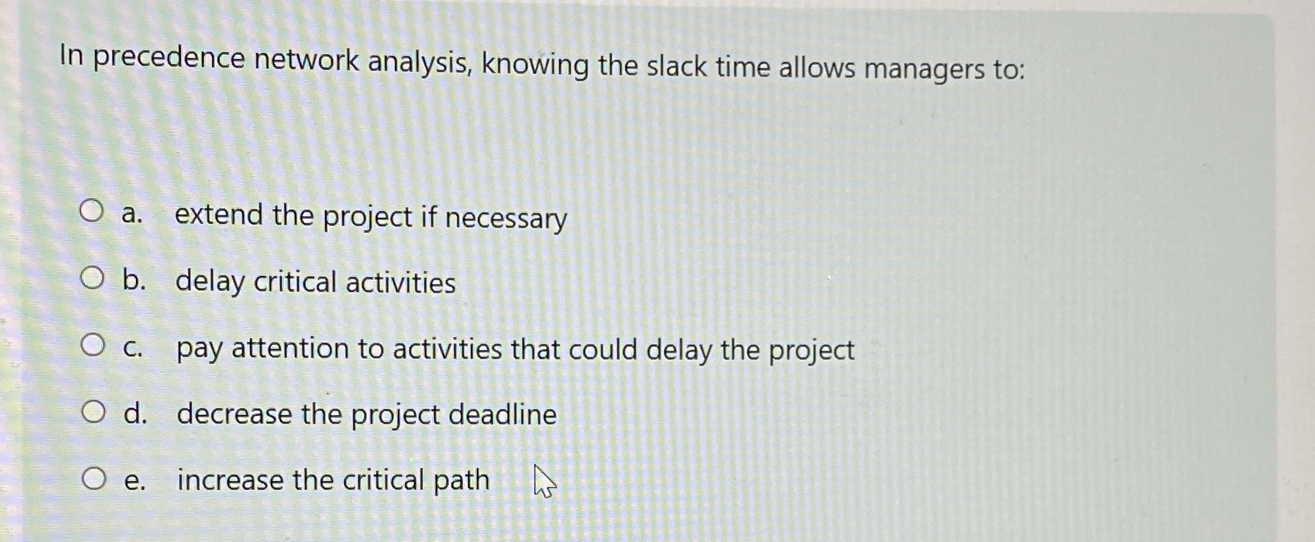  In precedence network analysis, knowing the slack time allows managers to: