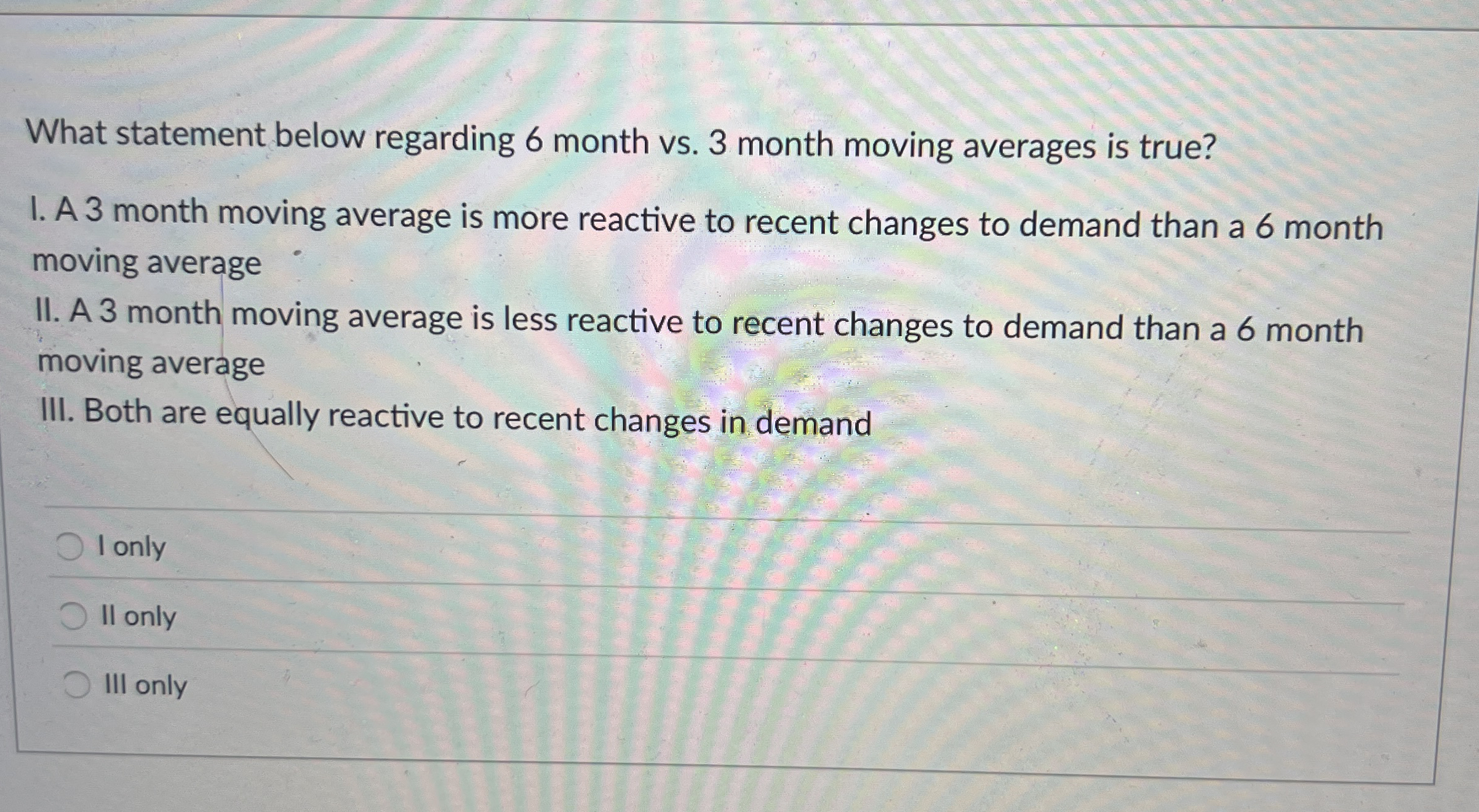  What statement below regarding 6 month vs.3 month moving averages is