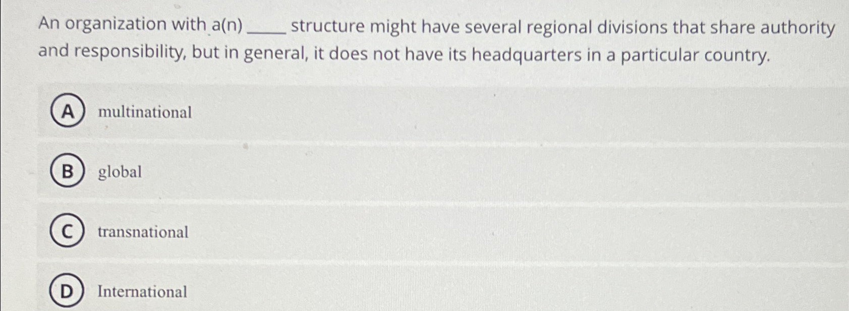  An organization with a(n)q, structure might have several regional divisions that