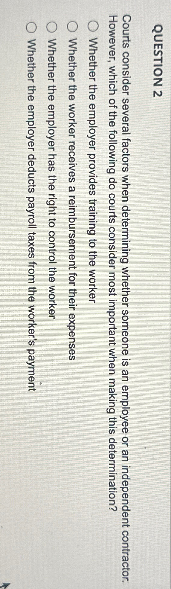  QUESTION 2 Courts consider several factors when determining whether someone is