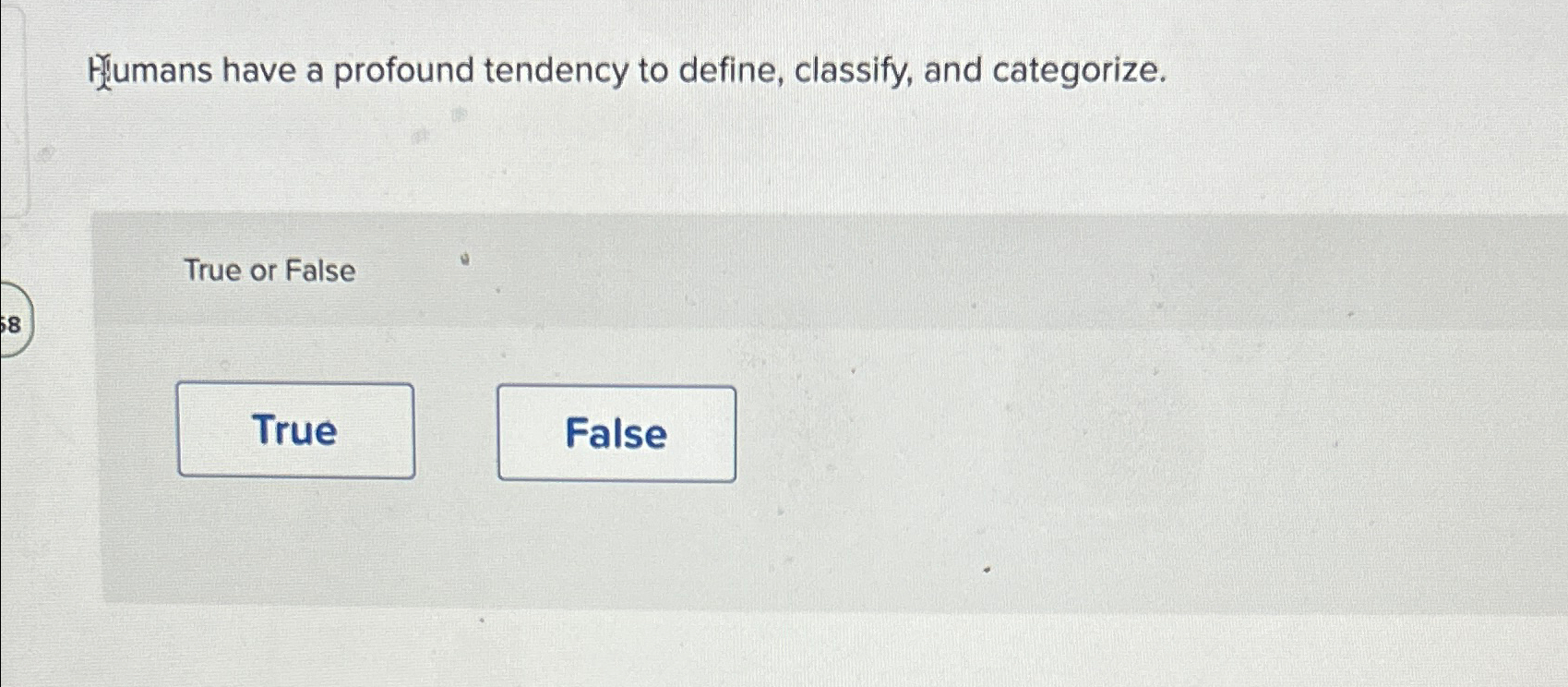 Filumans have a profound tendency to define, classify, and categorize. True