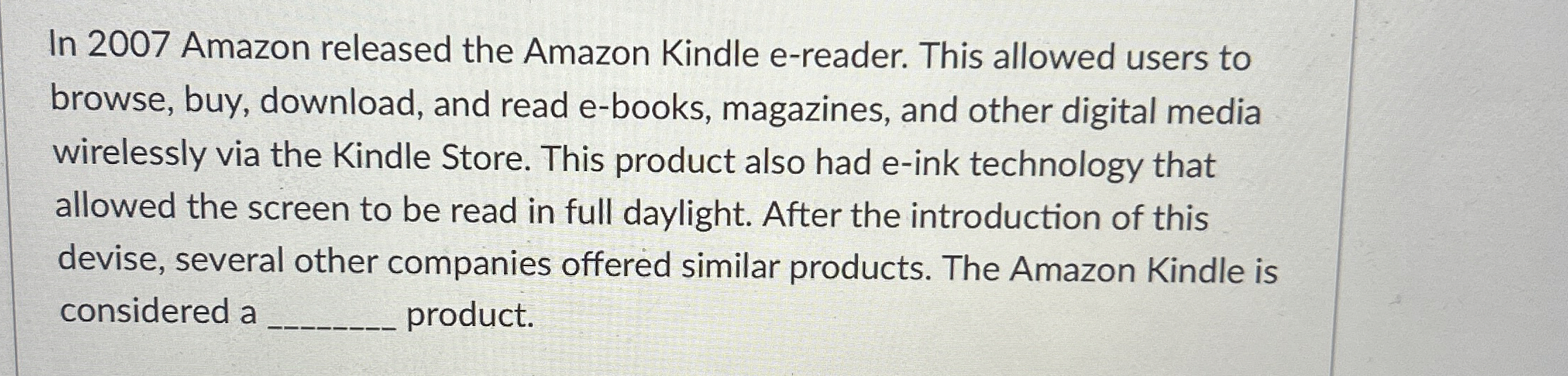  In 2007 Amazon released the Amazon Kindle e-reader. This allowed users