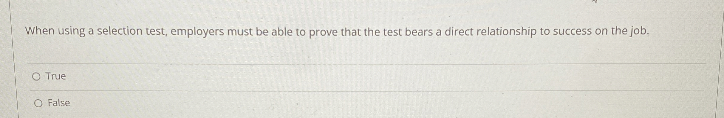  When using a selection test, employers must be able to prove
