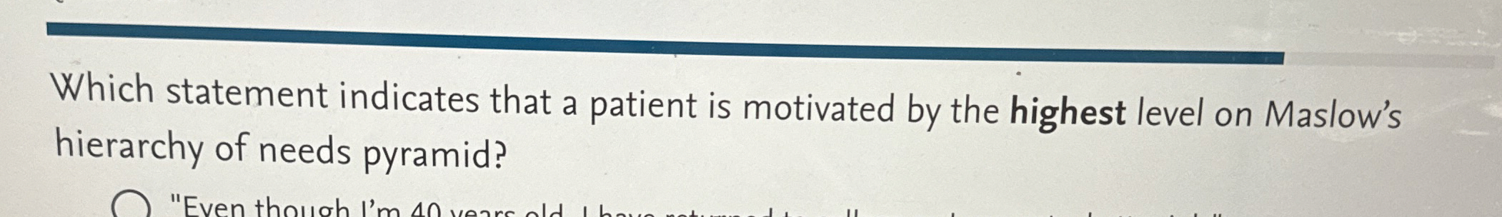  Which statement indicates that a patient is motivated by the highest
