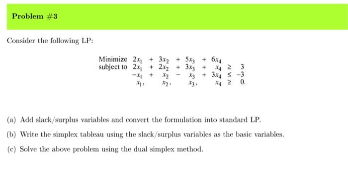  Consider the following LP: (a) Add slack/surplus variables and convert the